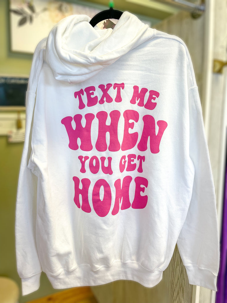 XL & 2XL ONLY Text Me When You Get Home Hoodie