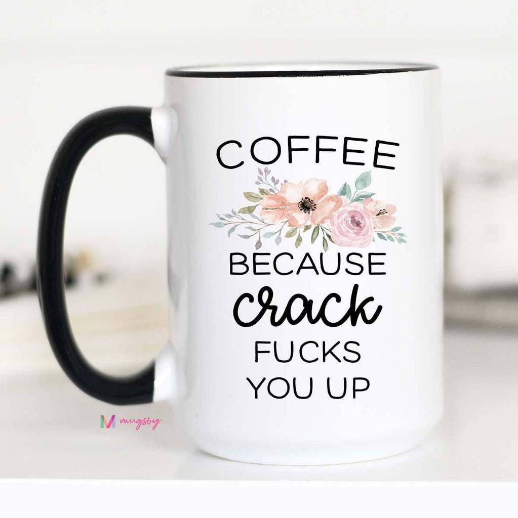 Coffee Because Crack Mug